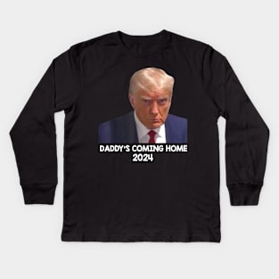 Donald Trump Mugshot, Daddy's Coming Home 2024 Kids Long Sleeve T-Shirt